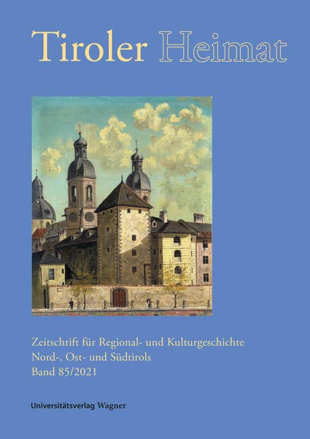Tiroler Heimat 85 (2021): Zeitschrift für Regional- und Kulturgeschichte Nord-, Ost- und Südtirols