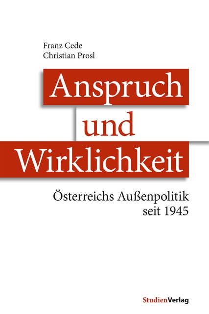 Anspruch und Wirklichkeit: Österreichs Außenpolitik seit 1945