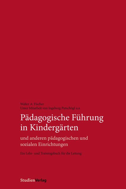 Pädagogische Führung in Kindergärten und anderen pädagogischen und sozialen Einrichtungen: Ein Lehr- und Trainingsbuch für die Leitung