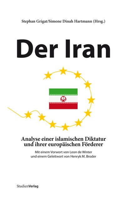 Der Iran: Analyse einer islamischen Diktatur und ihrer europäischen Förderer