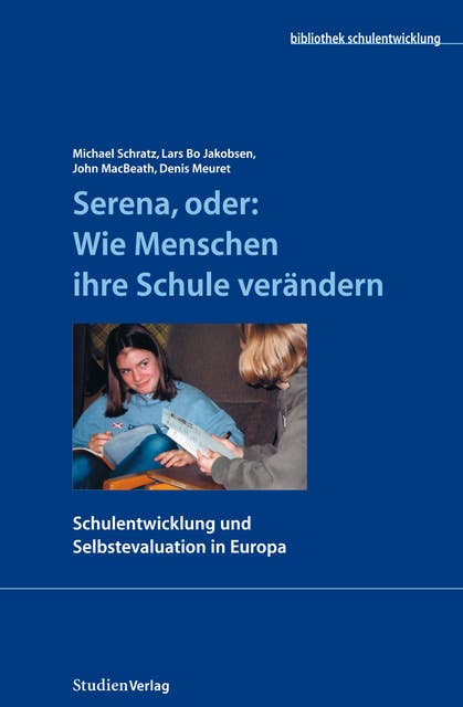 Serena, oder: Wie Menschen ihre Schule verändern: Schulentwicklung und Selbstevaluation in Europa