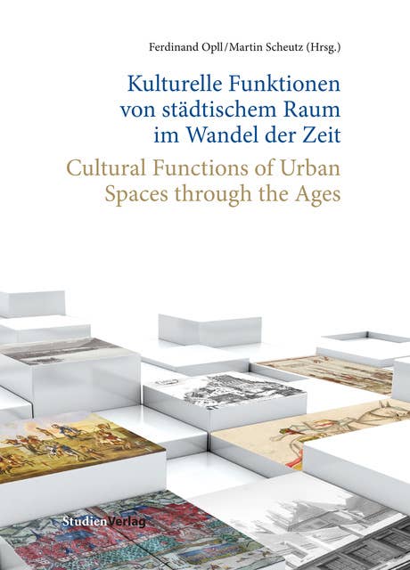 Kulturelle Funktionen von städtischem Raum im Wandel der Zeit: Cultural Functions of Urban Spaces through the Ages
