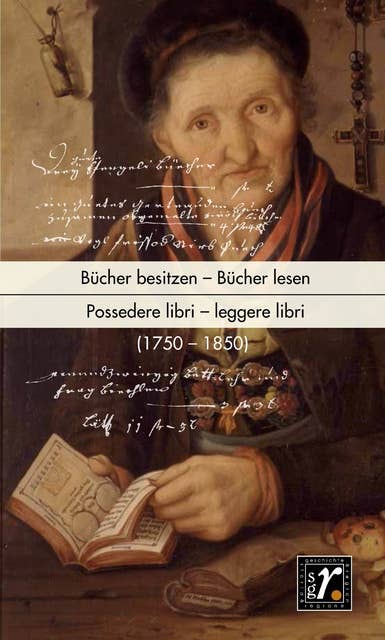 Geschichte und Region/Storia e regione 29/1 (2020): Bücher besitzen – Bücher lesen/Possedere libri – leggere libri (1750–1850)