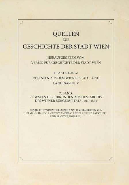 Regesten der Urkunden aus dem Archiv des Wiener Bürgerspitals 1401–1530: Quellen zur Geschichte der Stadt Wien