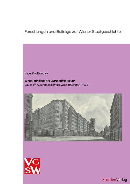 Unsichtbare Architektur: Bauen im Austrofaschismus: Wien 1933/1934–1938