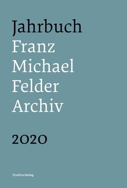 Jahrbuch Franz-Michael-Felder-Archiv 2020: 21. Jahrgang 2020