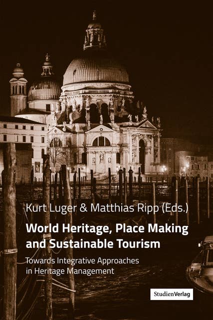 World Heritage, Place Making and Sustainable Tourism: Towards Integrative Approaches in Heritage Management