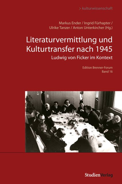 Literaturvermittlung und Kulturtransfer nach 1945: Ludwig von Ficker im Kontext