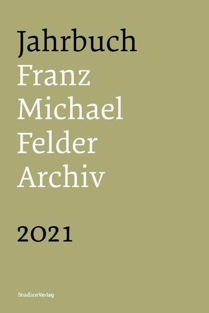 Jahrbuch Franz-Michael-Felder-Archiv 2021: 21. Jahrgang 2020