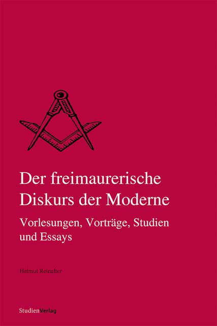 Der freimaurerische Diskurs der Moderne: Vorlesungen, Vorträge, Studien und Essays