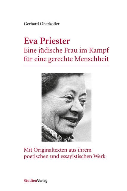 Eva Priester: Eine jüdische Frau im Kampf für eine gerechte Menschheit. Mit Originaltexten aus ihrem poetischen und essayistischen Werk