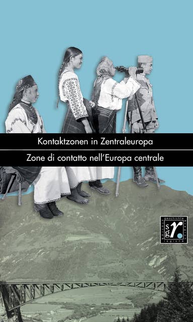 Geschichte und Region / Storia e regione 31/2 (2022): Kontaktzonen in Zentraleuropa / Zone di contatto nell'Europa centrale