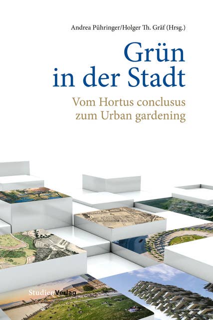 Grün in der Stadt: Vom Hortus conclusus zum Urban gardening