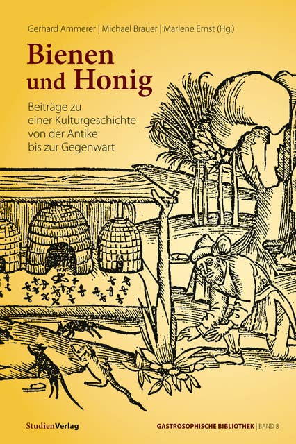 Bienen und Honig: Beiträge zu einer Kulturgeschichte von der Antike bis zur Gegenwart
