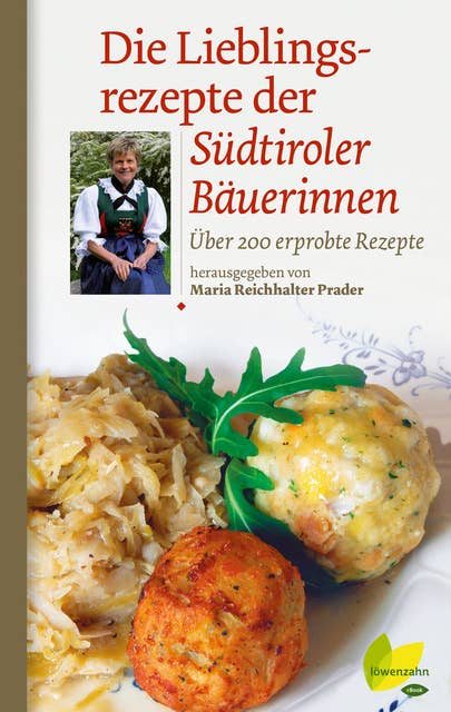 Die Lieblingsrezepte der Südtiroler Bäuerinnen: Über 200 erprobte Rezepte