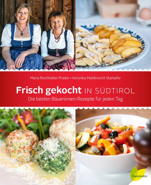 Frisch gekocht in Südtirol: Die besten Bäuerinnen-Rezepte für jeden Tag
