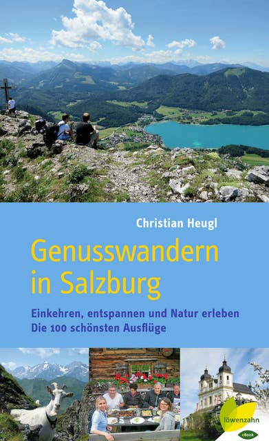 Genusswandern in Salzburg - Die 100 schönsten Ausflüge: Einkehren, entspannen und Natur erleben. Die 100 schönsten Ausflüge