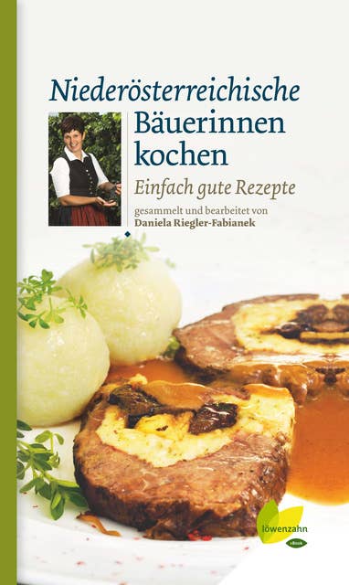 Niederösterreichische Bäuerinnen kochen: Einfach gute Rezepte