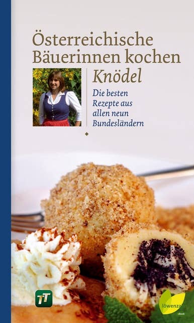 Österreichische Bäuerinnen kochen Knödel: Die besten Rezepte aus allen neun Bundesländern