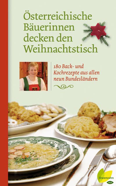 Österreichische Bäuerinnen decken den Weihnachtstisch: 180 Back- und Kochrezepte aus allen neun Bundesländern