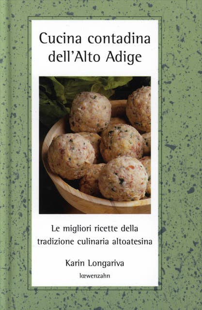 Cucina contadina dell'Alto Adige: Le migliori ricette della tradizione altoatesina
