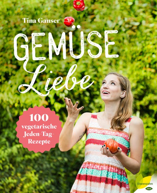 Cover for Gemüseliebe: 100 vegetarische Jeden-Tag-Rezepte