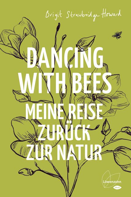 Dancing with Bees: Meine Reise zurück zur Natur
