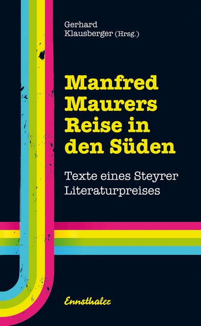 Manfred Maurers Reise in den Süden: Texte eines Steyrer Literaturpreises