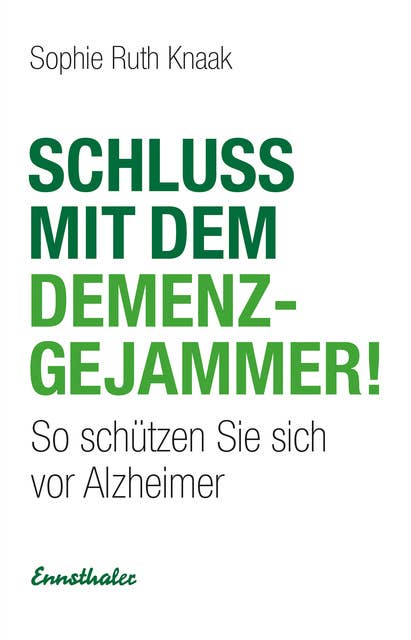 Schluss mit dem Demenz-Gejammer!: So schützen Sie sich vor Alzheimer
