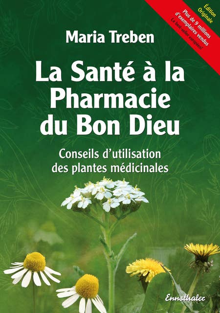 La Santé à la Pharmacie du Bon Dieu: Conseils d'utilisation des plantes médicinales