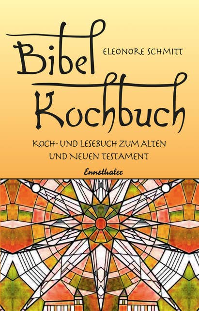 Bibelkochbuch: Koch- und Lesebuch zum Alten und Neuen Testament