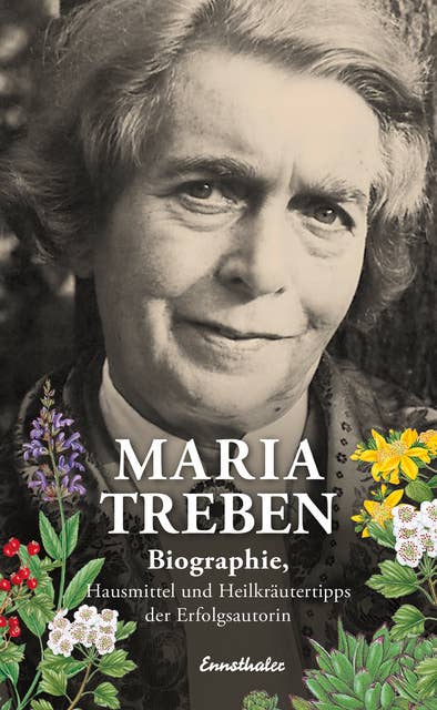 Maria Treben: Biographie, Hausmittel und Heilkräutertipps der Erfolgsautorin