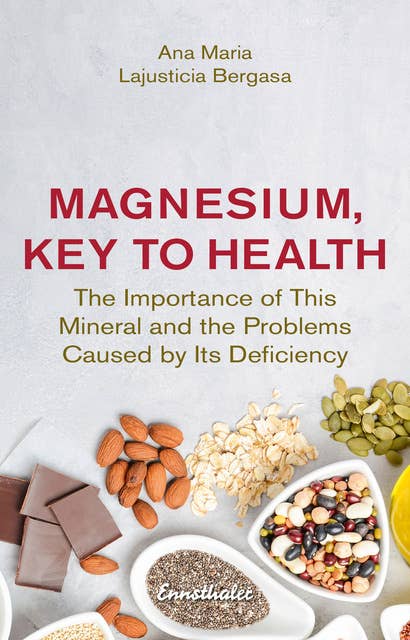 Magnesium, Key to Health: The Importance of This Mineral and the Problems Caused by Its Deficiency
