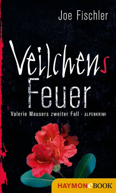 Veilchens Feuer: Valerie Mausers zweiter Fall. Alpenkrimi