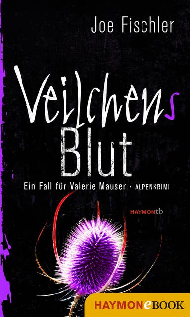 Veilchens Blut: Ein Fall für Valerie Mauser. Alpenkrimi