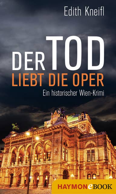 Der Tod liebt die Oper: Ein historischer Wien-Krimi