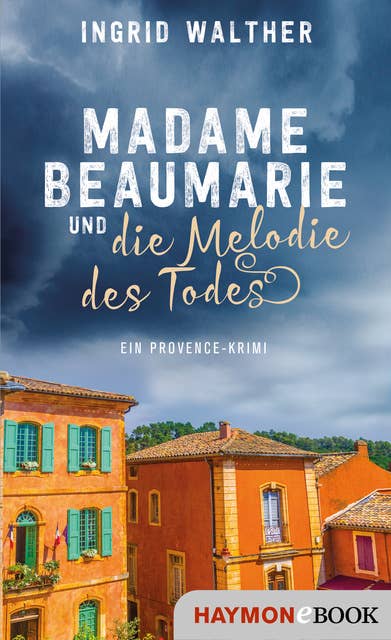 Madame Beaumarie und die Melodie des Todes: Ein Provence-Krimi