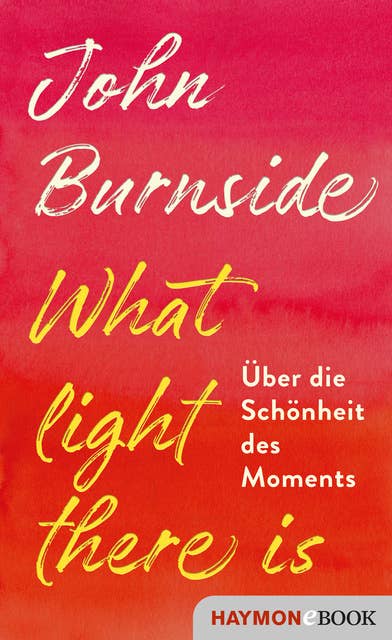 What light there is: Über die Schönheit des Moments