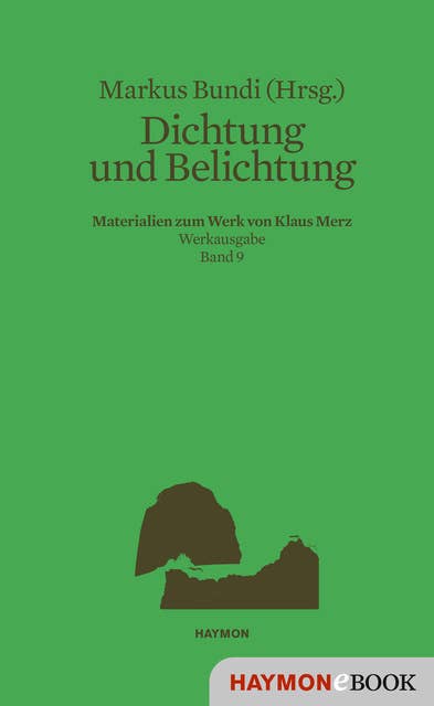 Dichtung und Belichtung: Materialien zum Werk von Klaus Merz. Werkausgabe Band 9