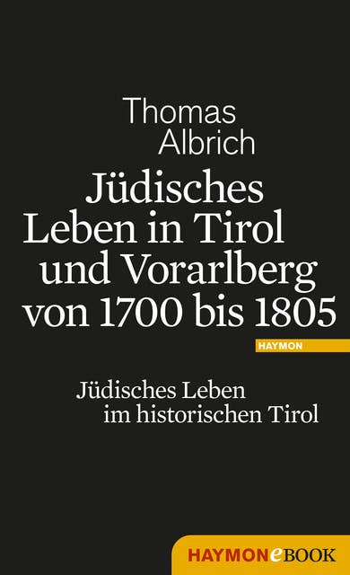 Jüdisches Leben in Tirol und Vorarlberg von 1700 bis 1805: Jüdisches Leben im historischen Tirol