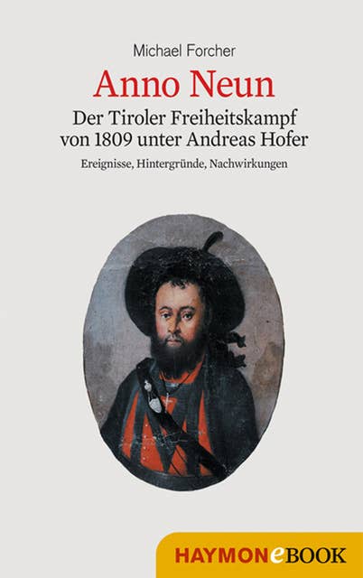 Anno Neun: Der Tiroler Freiheitskampf von 1809 unter Andreas Hofer