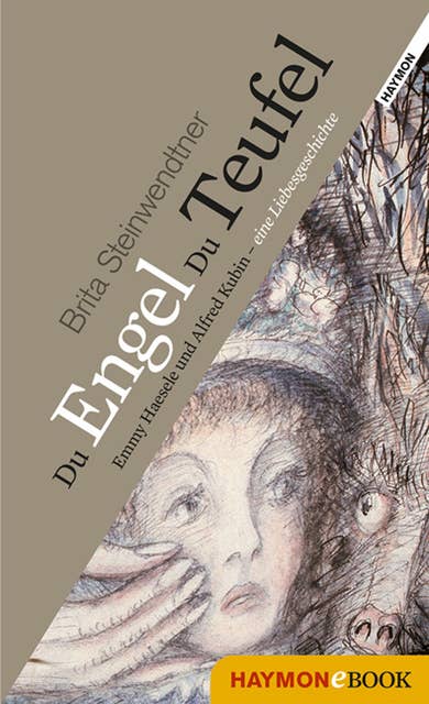 Du Engel Du Teufel: Emmy Haesele und Alfred Kubin - eine Liebesgeschichte