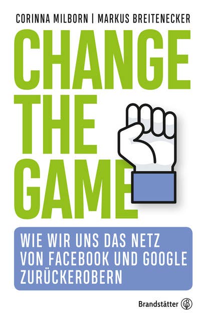 Change the game: Wie wir uns das Netz von Facebook und Google zurückerobern