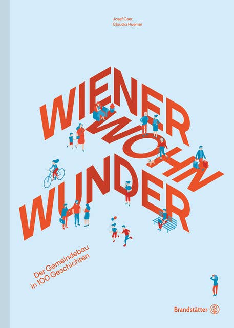 Wiener Wohnwunder: Der Gemeindebau in 100 Geschichten
