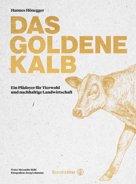 Das goldene Kalb: Ein Plädoyer für Tierwohl und nachhaltige Landwirtschaft