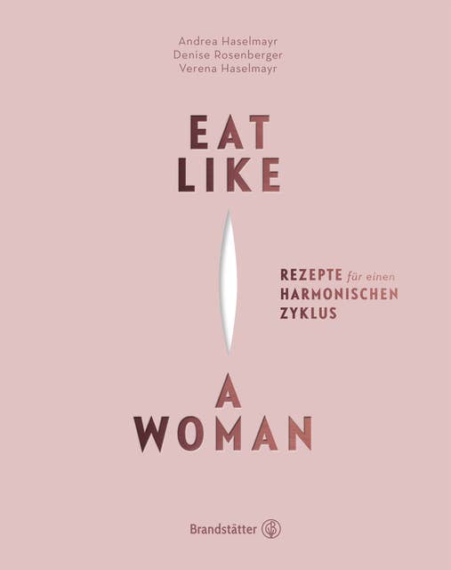 Eat like a Woman: Rezepte für einen harmonischen Zyklus