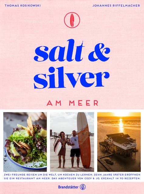 Salt and Silver am Meer: Zwei Freunde reisen um die Welt, um Kochen zu lernen. Zehn Jahre später eröffnen sie ein Restaurant am Meer. Das Abenteuer von Cozy & Jo, erzählt in 70 Rezepten.