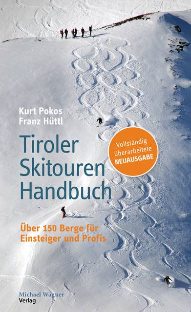 Tiroler Skitouren Handbuch: Über 150 Berge für Einsteiger und Profis