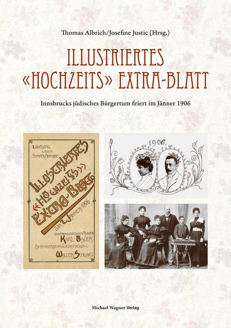 Illustriertes »Hochzeits« Extra-Blatt: Innsbrucks jüdischs Bürgertum feiert im Jänner 1906