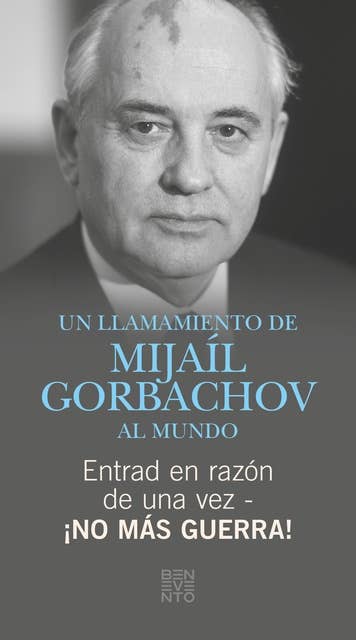 Entrad en razón de una vez - ¡No más guerra!: Un LLamamiento de Mijaíl Gorbachov al mundo